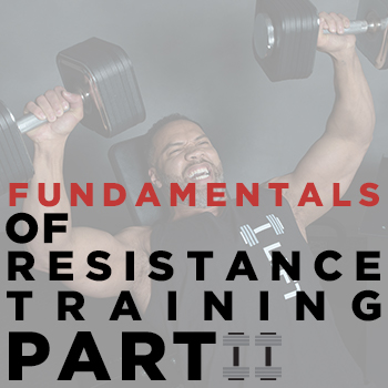Fundamentals of Resistance Training, Part 2