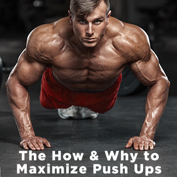 The How and Why to Maximize Push Ups