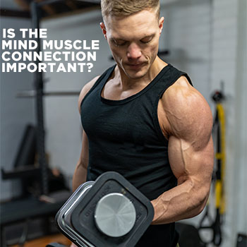Is the Mind Muscle Connection Important?